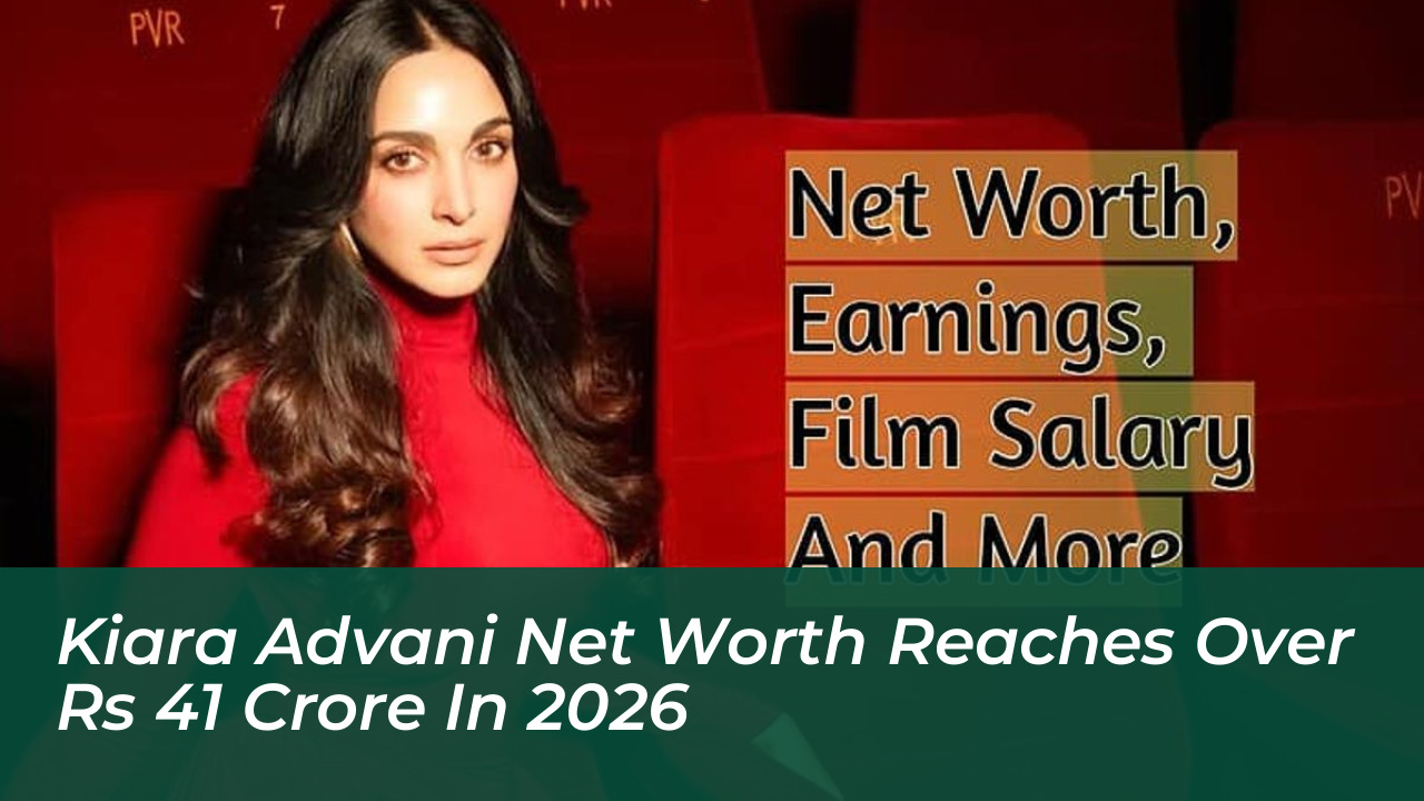 kiara advani net worth reaches over rs 41 crore in 2026 W5LQ