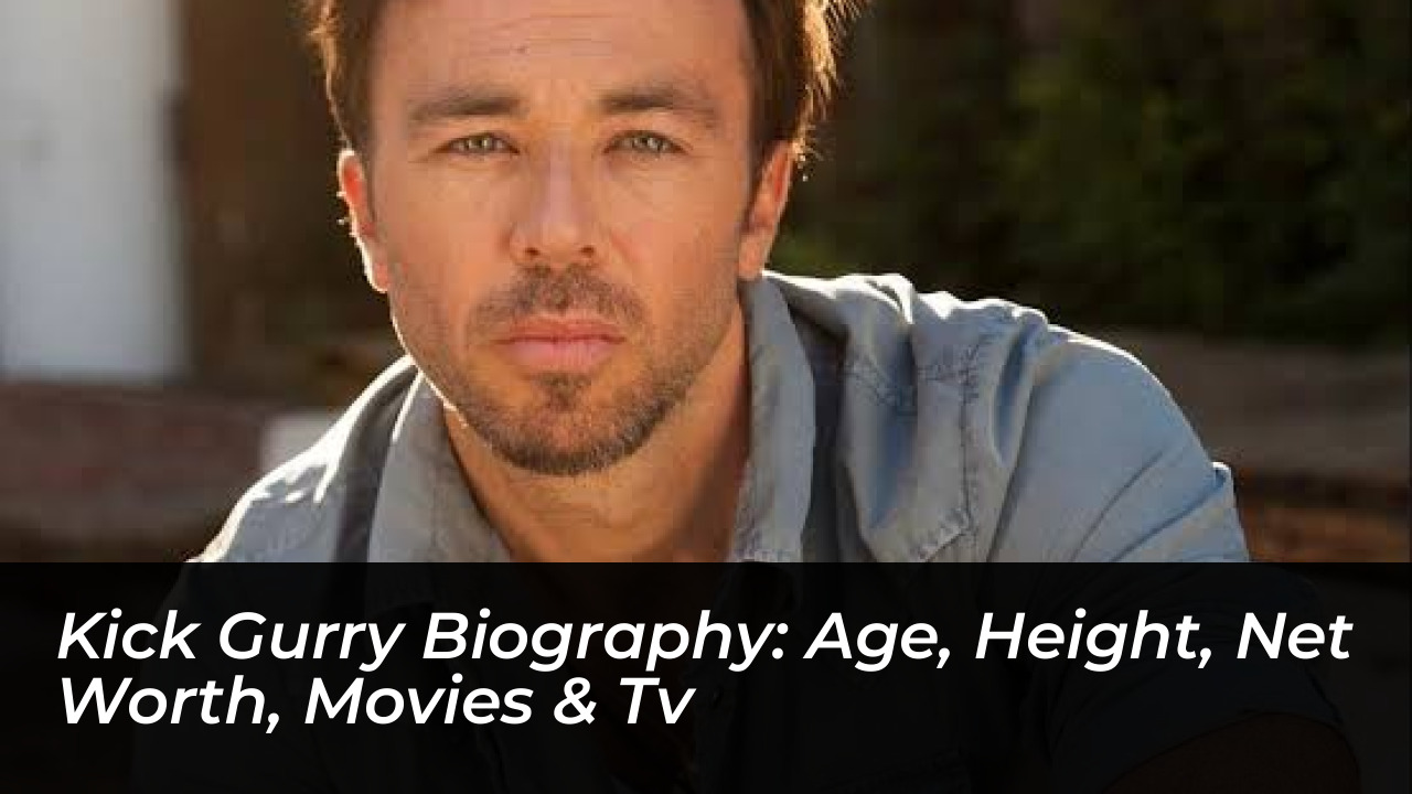 kick gurry biography age height net worth movies tv p0a7