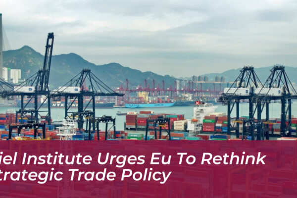 kiel institute urges eu to rethink strategic trade policy mQJk