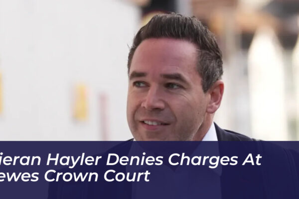 kieran hayler denies charges at lewes crown court R4T1
