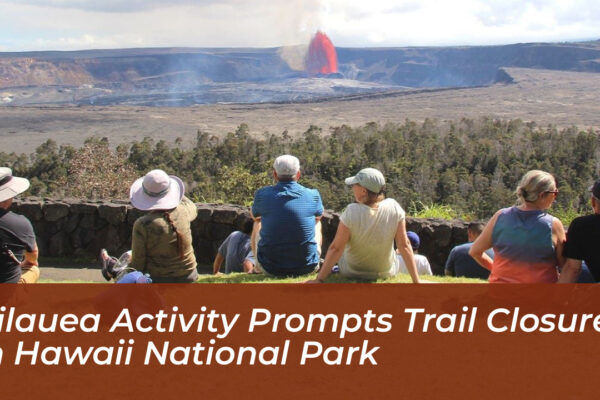kilauea activity prompts trail closures in hawaii national park 44qX