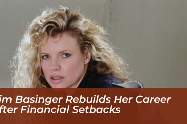 kim basinger rebuilds her career after financial setbacks vbSe
