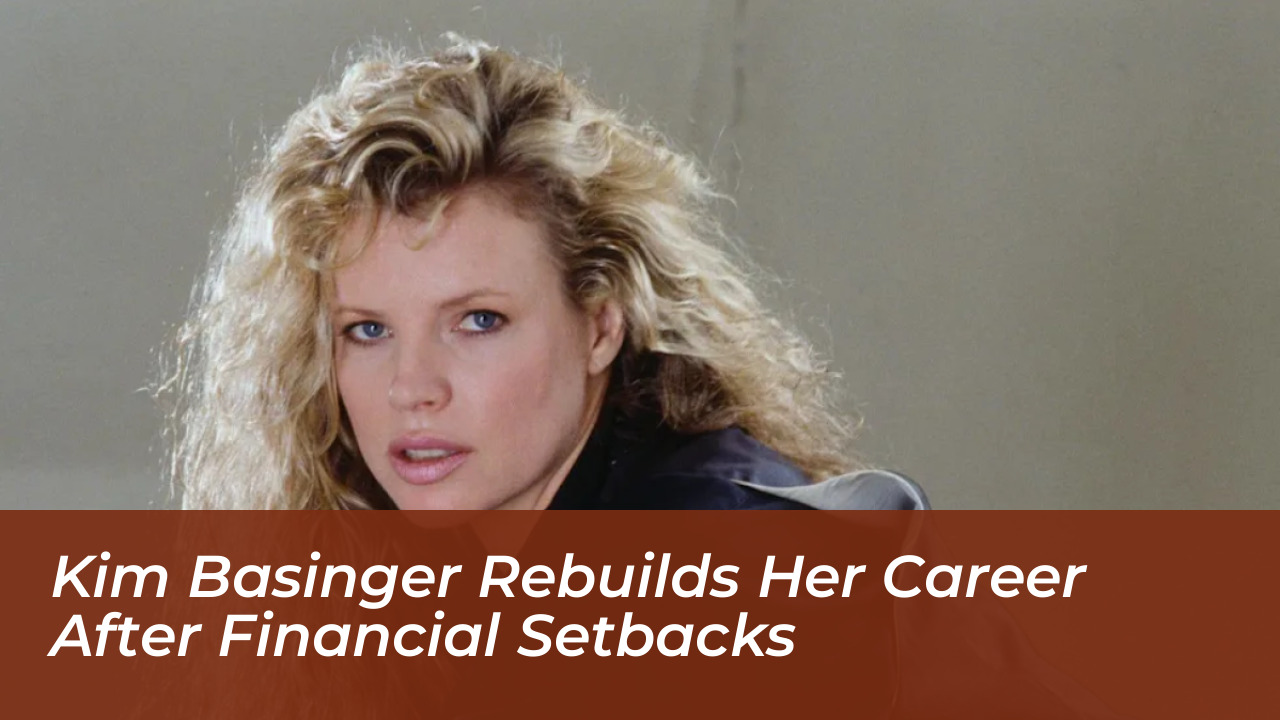 kim basinger rebuilds her career after financial setbacks vbSe