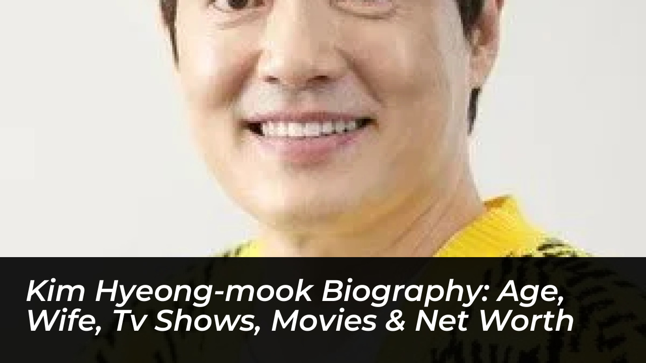 kim hyeong mook biography age wife tv shows movies net worth VTF5