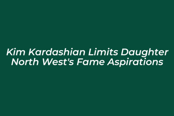 kim kardashian limits daughter north wests fame aspirations cyrh