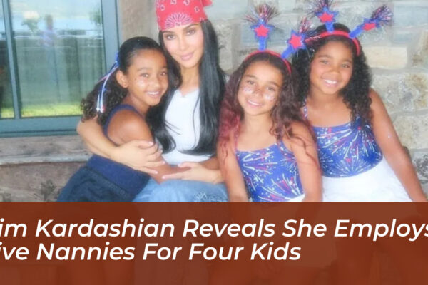 kim kardashian reveals she employs five nannies for four kids rt3V