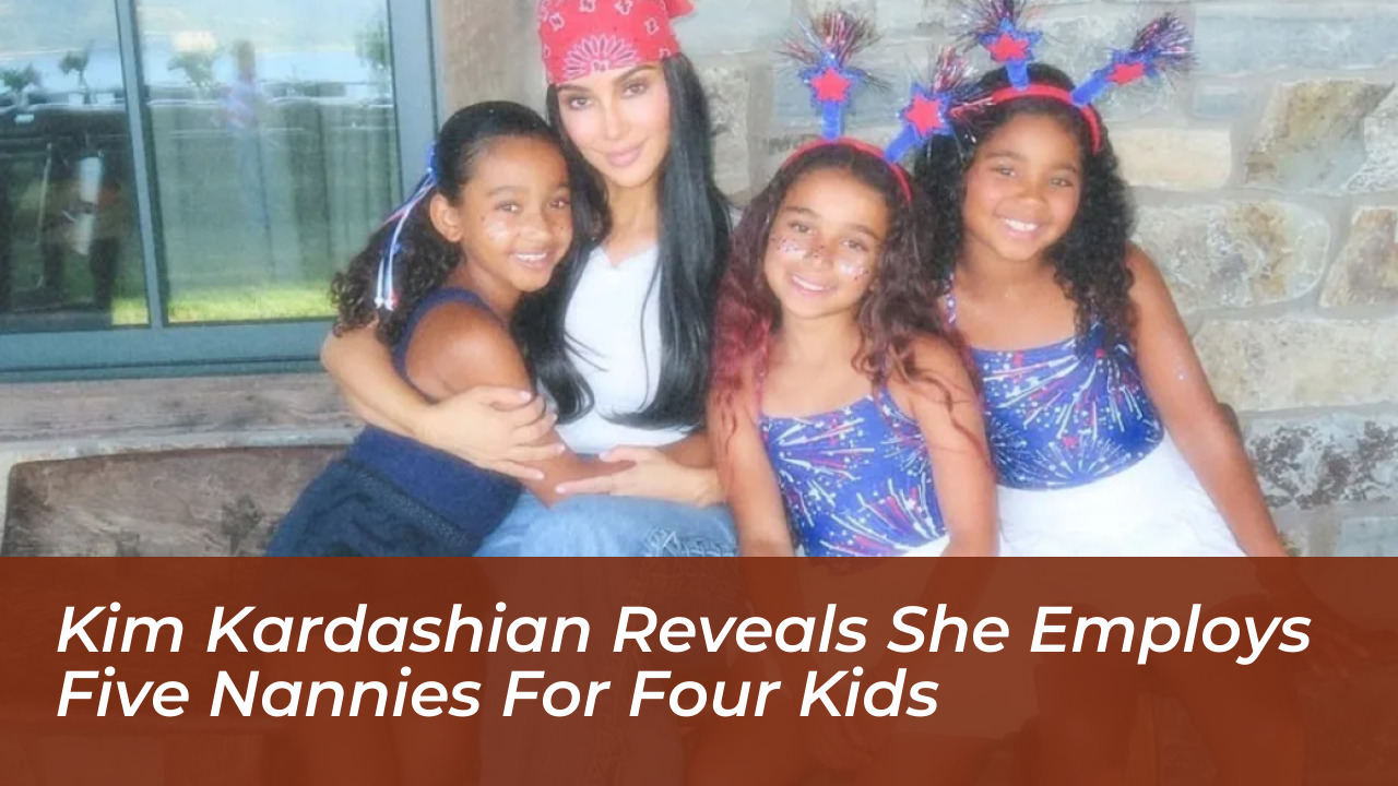 kim kardashian reveals she employs five nannies for four kids rt3V