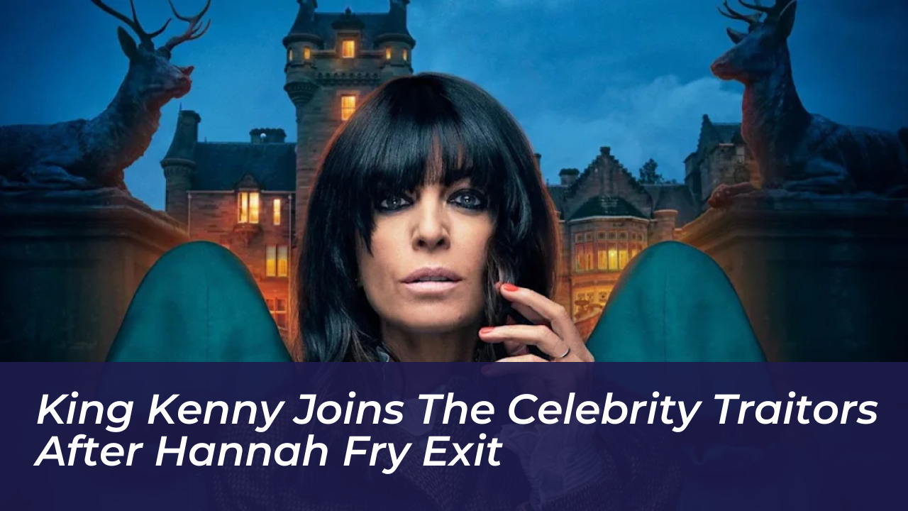 king kenny joins the celebrity traitors after hannah fry exit f4JH