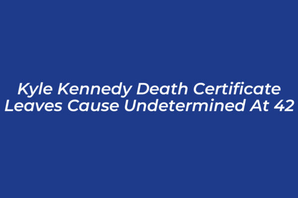 kyle kennedy death certificate leaves cause undetermined at 42 bFsG