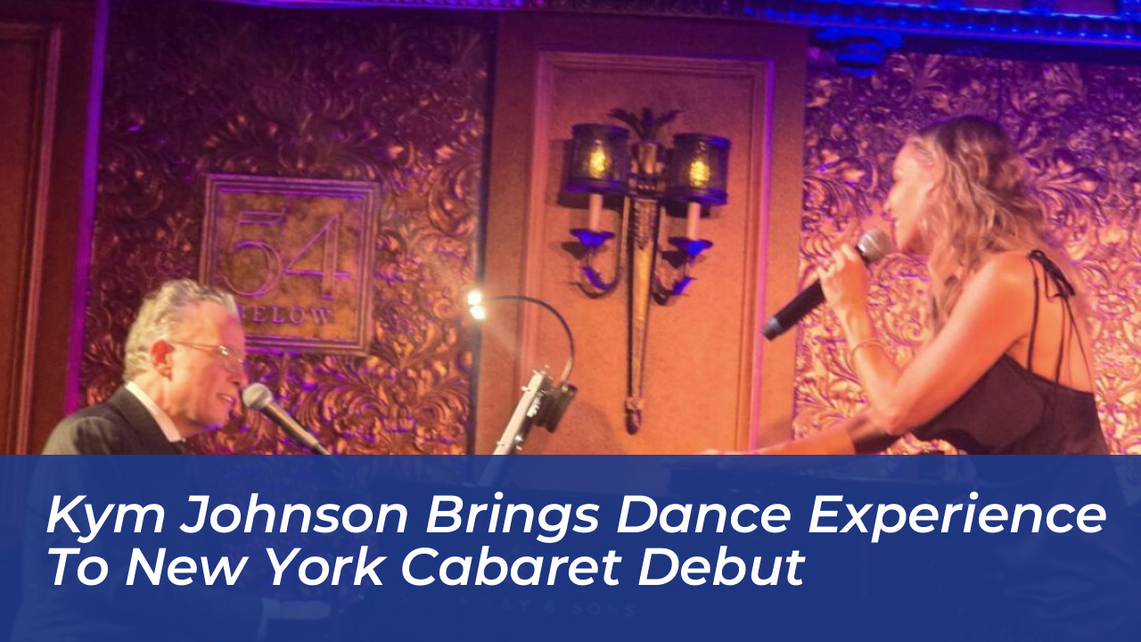 kym johnson brings dance experience to new york cabaret debut sFgb