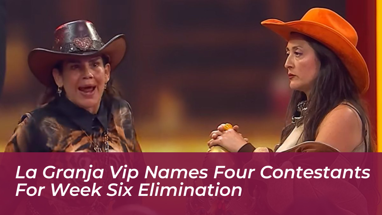 la granja vip names four contestants for week six elimination rWfr
