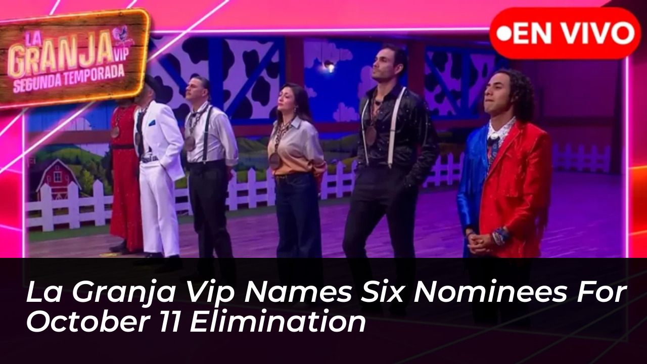 la granja vip names six nominees for october 11 elimination 9jGn