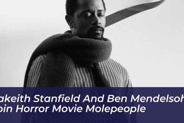 lakeith stanfield and ben mendelsohn join horror movie molepeople Q9St