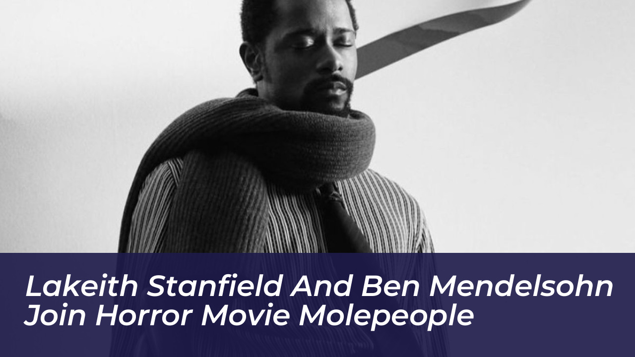 lakeith stanfield and ben mendelsohn join horror movie molepeople Q9St