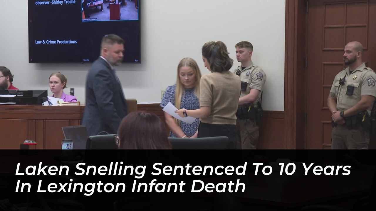 laken snelling sentenced to 10 years in lexington infant death f5pX