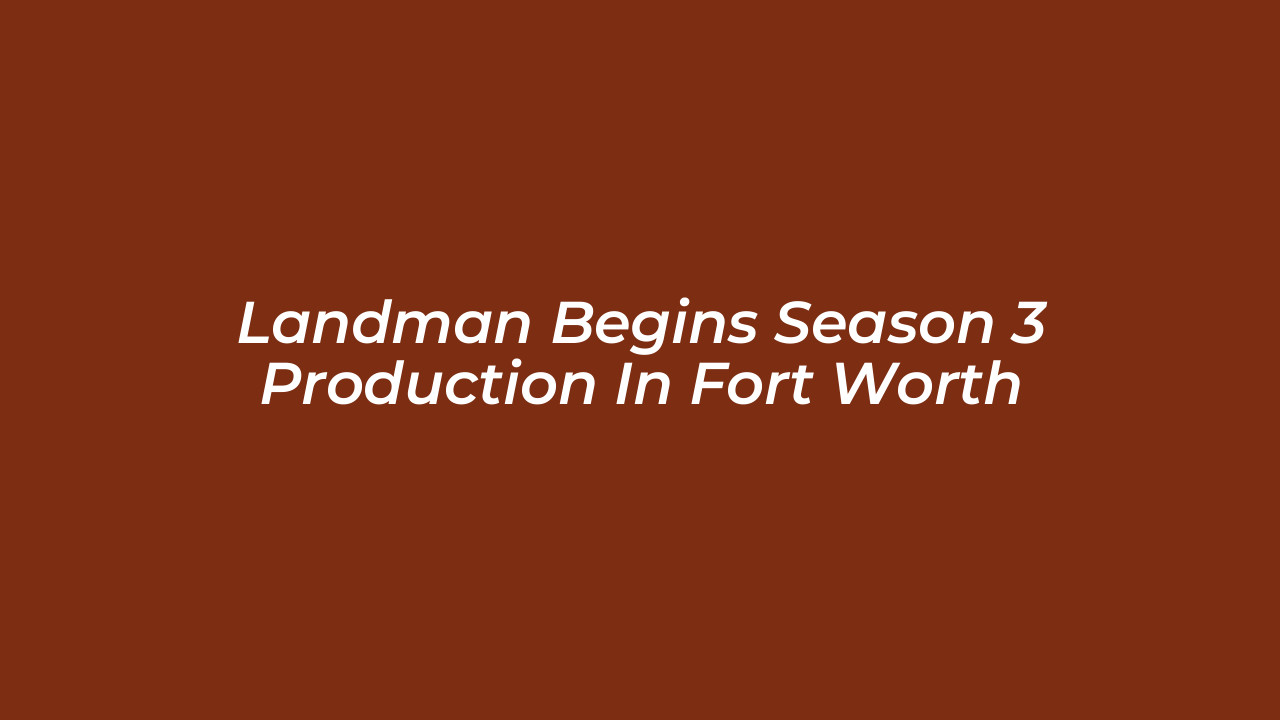 landman begins season 3 production in fort worth 67ZG
