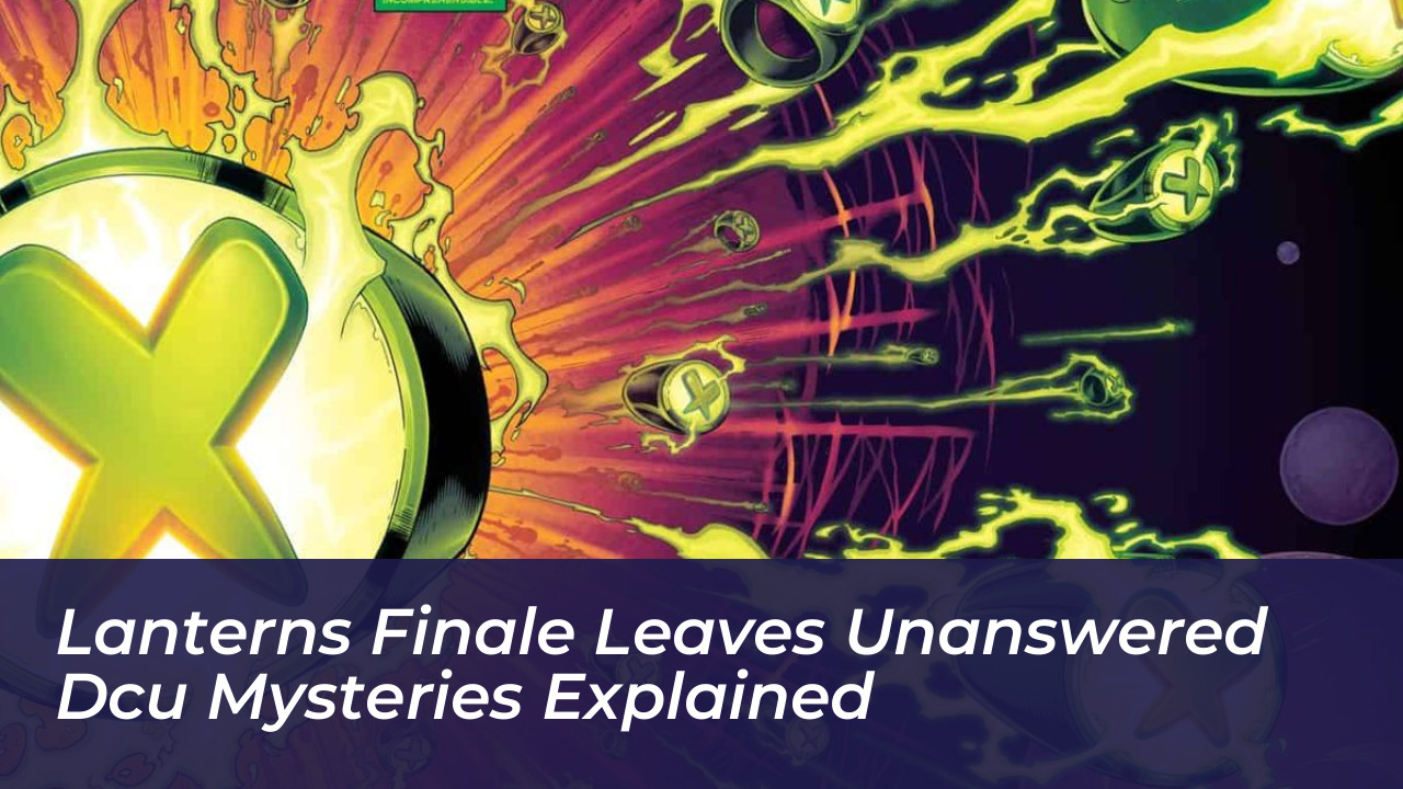 lanterns finale leaves unanswered dcu mysteries explained 1siD
