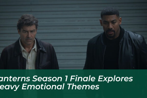 lanterns season 1 finale explores heavy emotional themes 0b5C