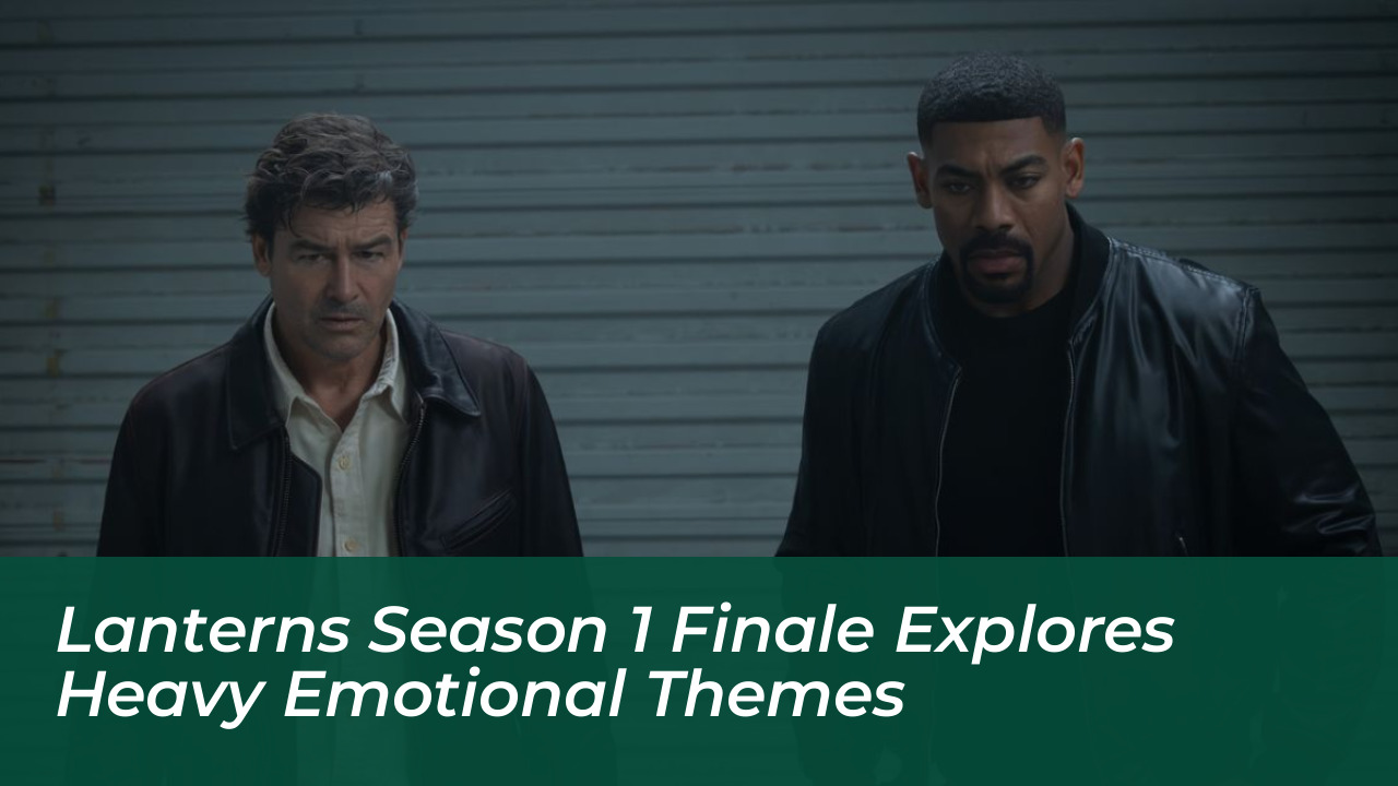 lanterns season 1 finale explores heavy emotional themes 0b5C