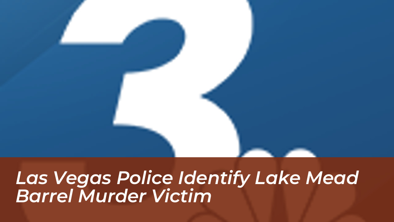 las vegas police identify lake mead barrel murder victim