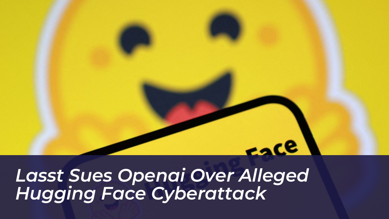 lasst sues openai over alleged hugging face cyberattack zBBh