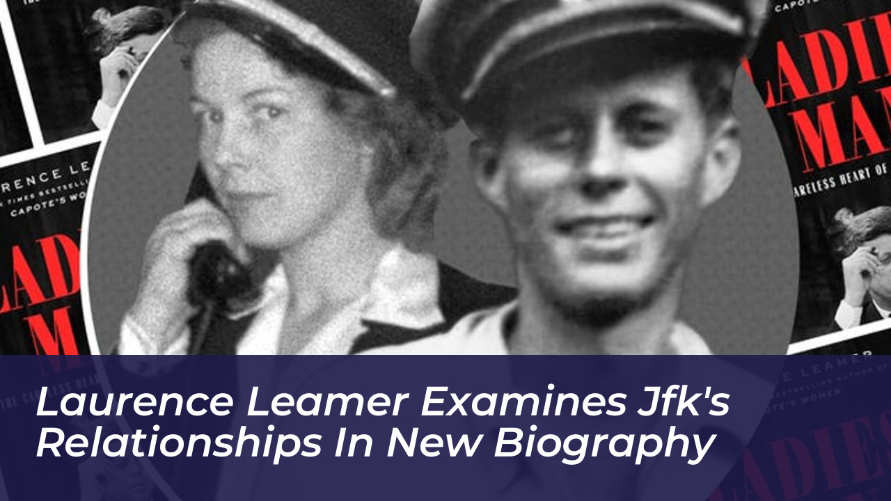 laurence leamer examines jfks relationships in new biography UUQe