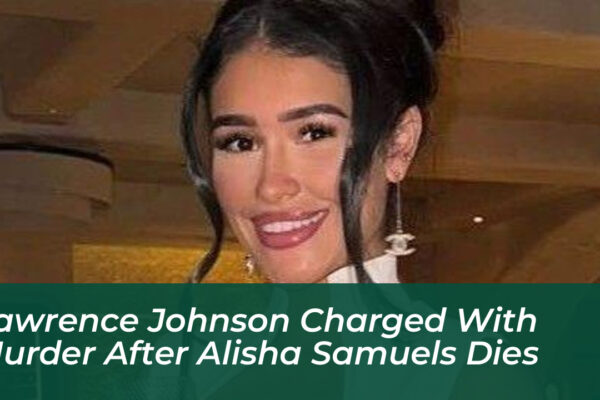 lawrence johnson charged with murder after alisha samuels dies x8AW