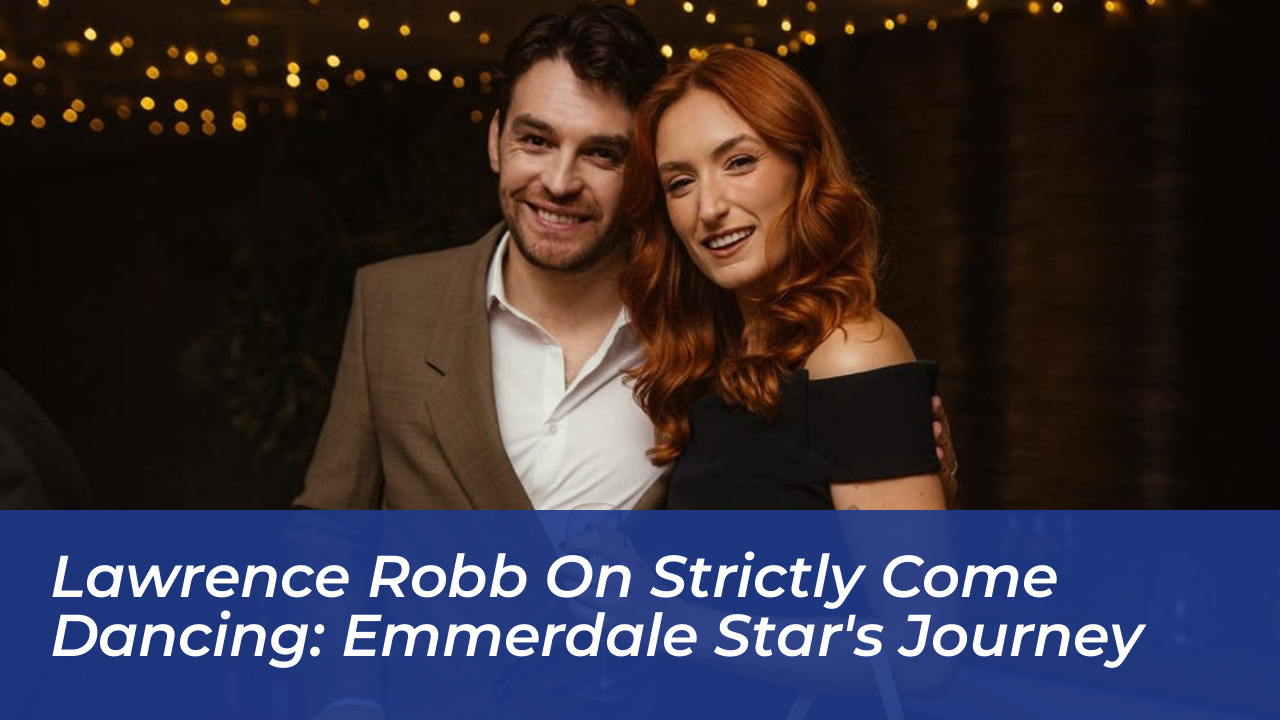 lawrence robb on strictly come dancing emmerdale stars journey rPOh