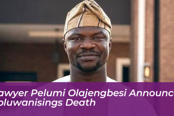 lawyer pelumi olajengbesi announces toluwanisings death Lv14