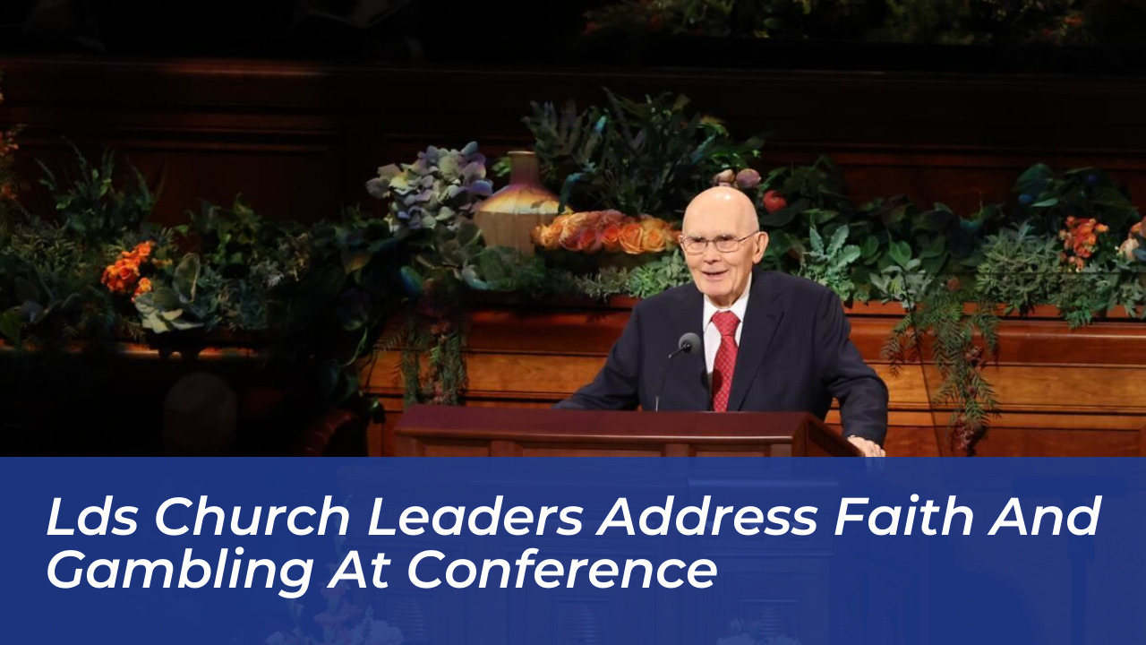 lds church leaders address faith and gambling at conference IW35