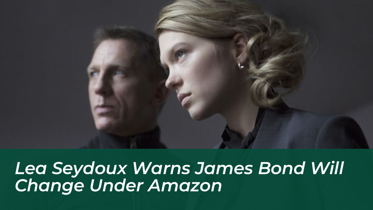 lea seydoux warns james bond will change under amazon