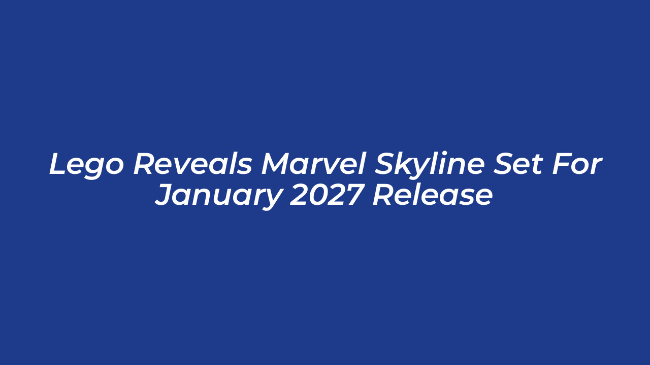 lego reveals marvel skyline set for january 2027 release jQGO