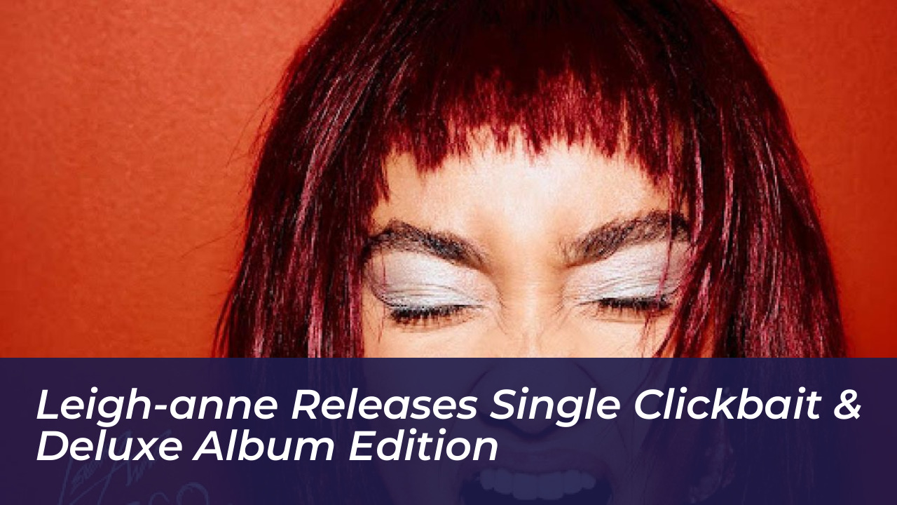 leigh anne releases single clickbait deluxe album edition XlgE