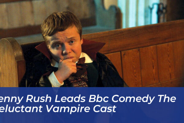 lenny rush leads bbc comedy the reluctant vampire cast gYmB