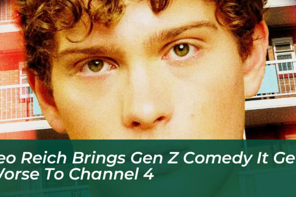 leo reich brings gen z comedy it gets worse to channel 4 auFN