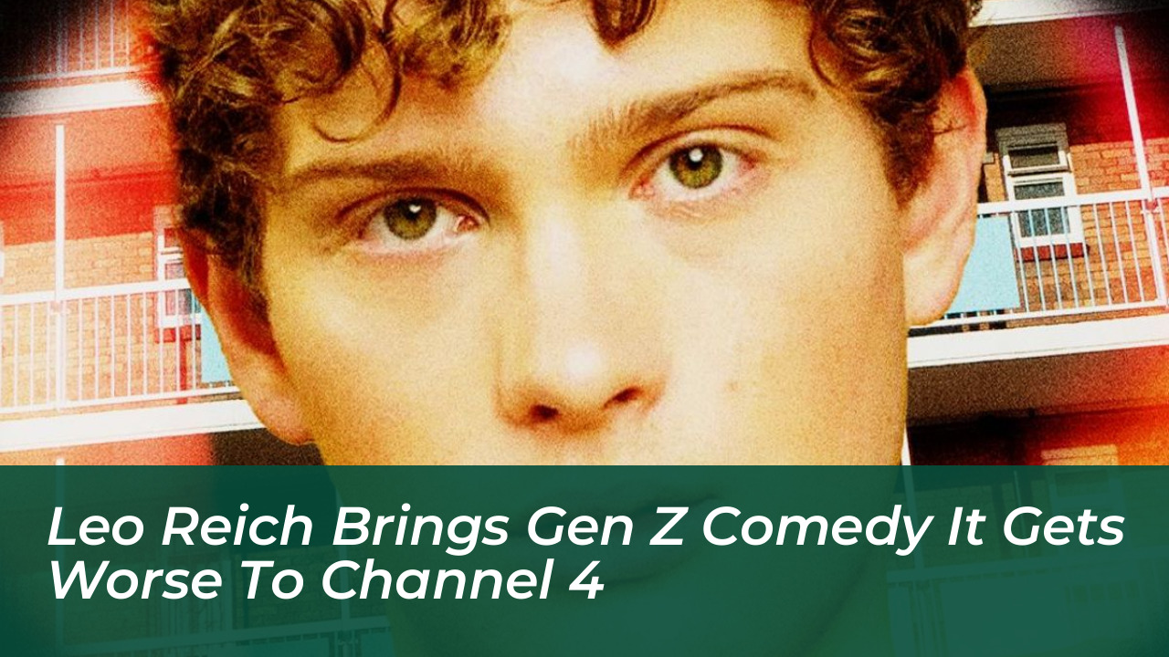 leo reich brings gen z comedy it gets worse to channel 4 auFN
