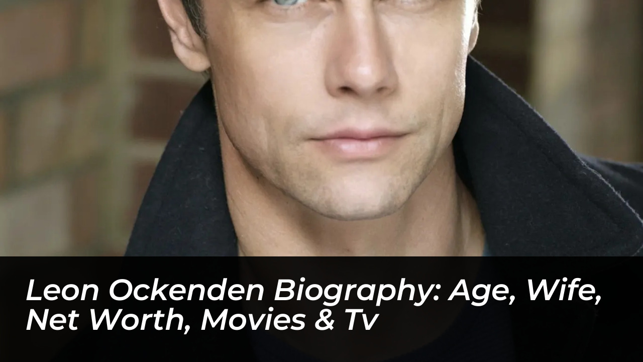 leon ockenden biography age wife net worth movies tv Hyn7