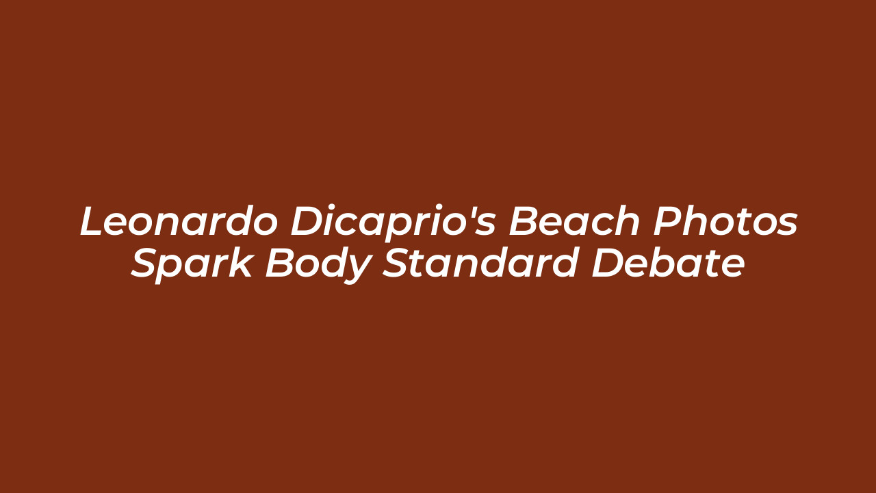 leonardo dicaprios beach photos spark body standard debate ZJ18