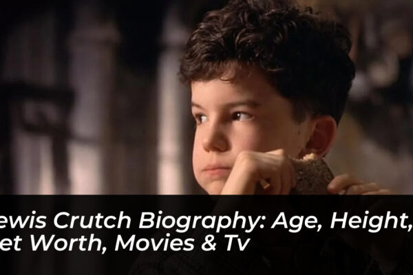 lewis crutch biography age height net worth movies tv NzQt