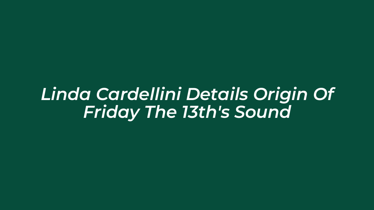 linda cardellini details origin of friday the 13ths sound