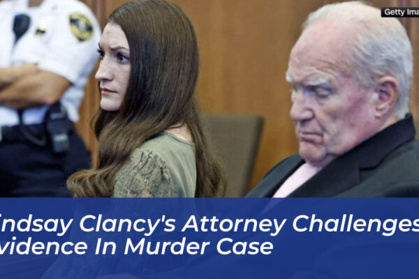 lindsay clancys attorney challenges evidence in murder case qLfx
