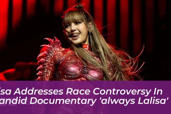 lisa addresses race controversy in candid documentary always lalisa Q305