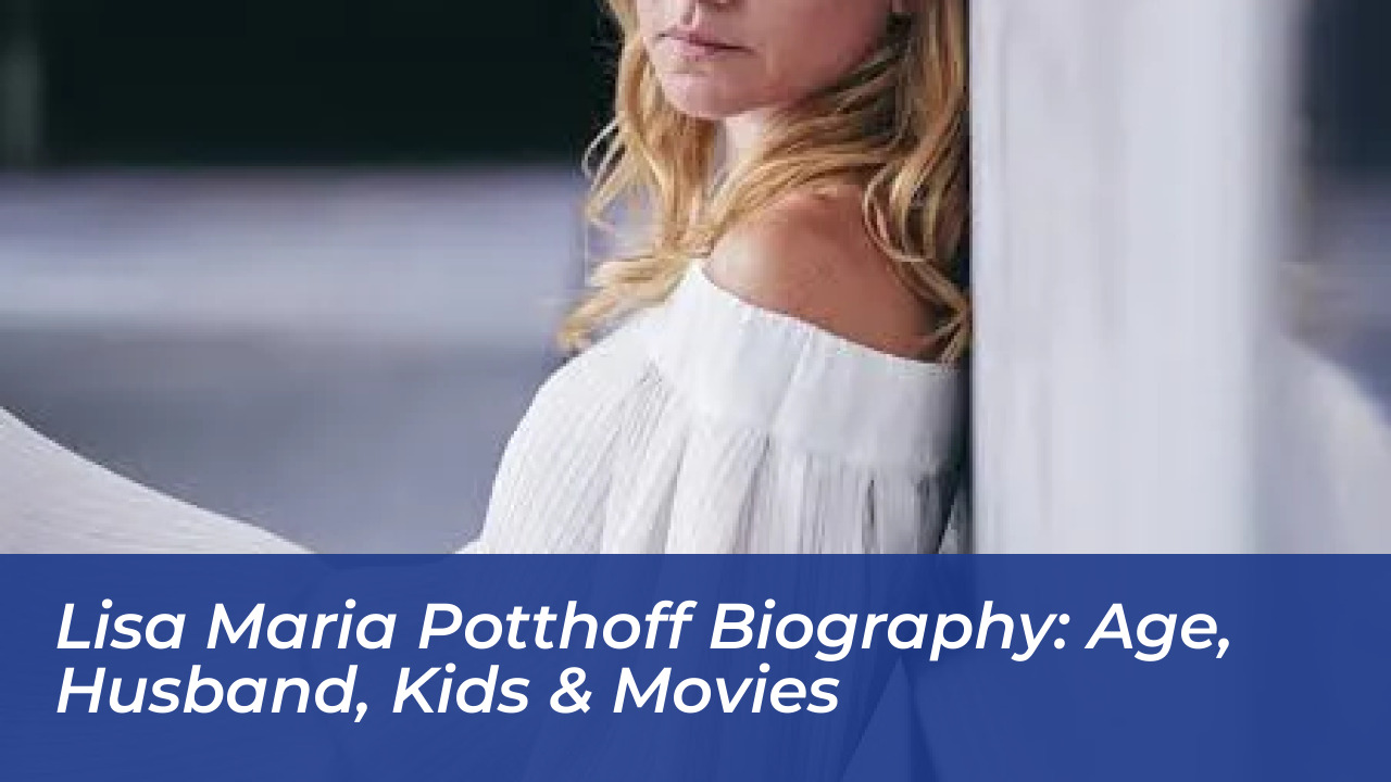 lisa maria potthoff biography age husband kids movies j085