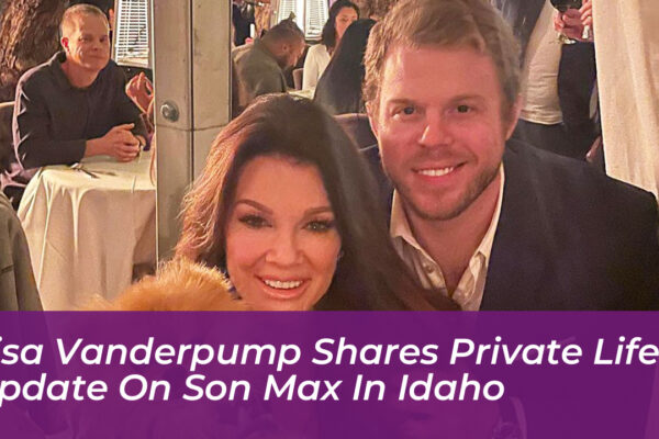 lisa vanderpump shares private life update on son max in idaho x6Ua