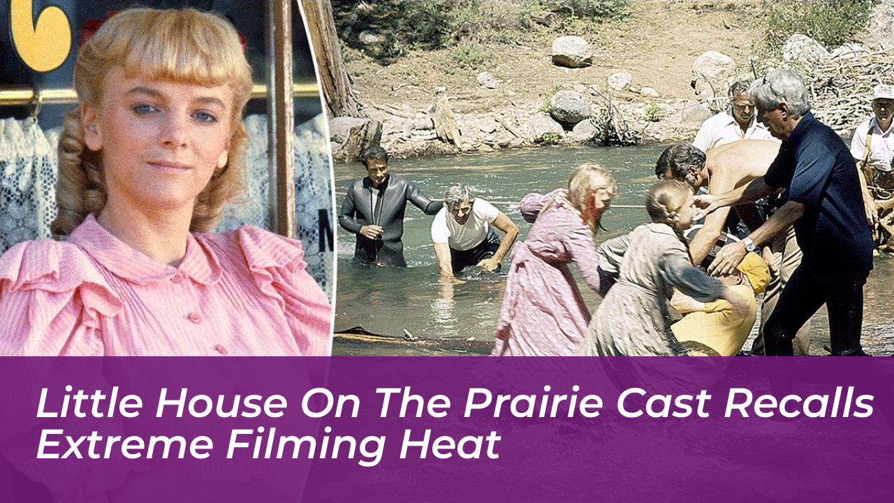 little house on the prairie cast recalls extreme filming heat 2O5n