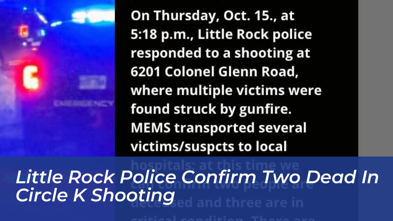 little rock police confirm two dead in circle k shooting DnWT