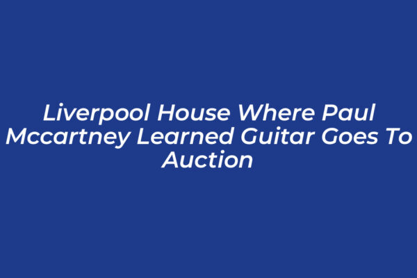 liverpool house where paul mccartney learned guitar goes to auction 3Lk6