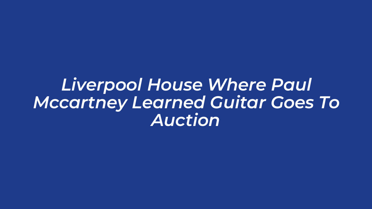 liverpool house where paul mccartney learned guitar goes to auction 3Lk6