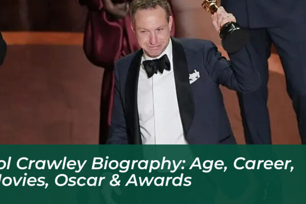 lol crawley biography age career movies oscar awards mssG