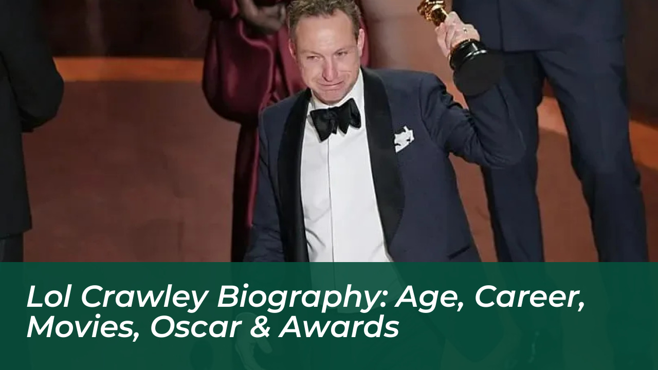 lol crawley biography age career movies oscar awards mssG